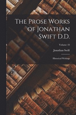 The Prose Works of Jonathan Swift D.D. 1