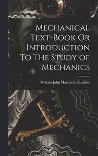 bokomslag Mechanical Text-Book Or Introduction To The Study of Mechanics