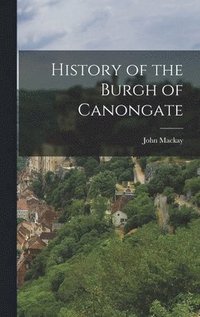 bokomslag History of the Burgh of Canongate