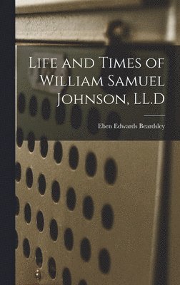 bokomslag Life and Times of William Samuel Johnson, LL.D