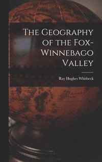 bokomslag The Geography of the Fox-Winnebago Valley