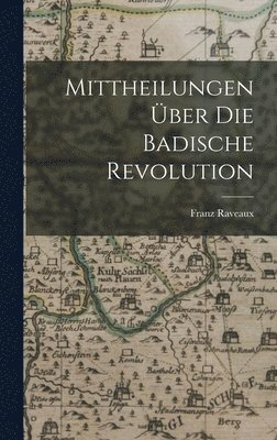 Mittheilungen ber die Badische Revolution 1