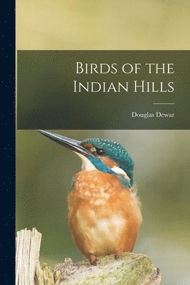 Douglas Dewar - Birds of the Indian Hills, Häftad