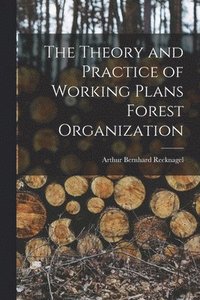 bokomslag The Theory and Practice of Working Plans Forest Organization