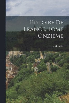 Histoire de France, Tome Onzieme 1