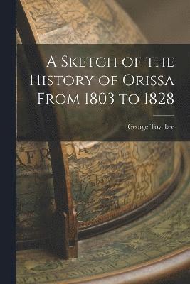 A Sketch of the History of Orissa From 1803 to 1828 1