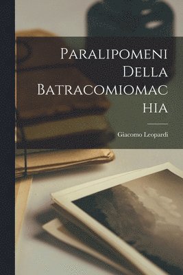 bokomslag Paralipomeni della Batracomiomachia