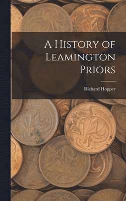 Richard Hopper - History of Leamington Priors, Inbunden