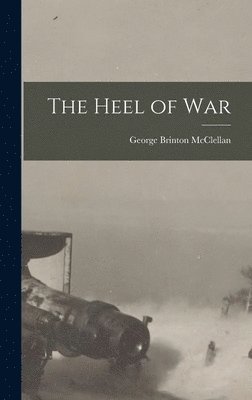 George Brinton McClellan - Heel of War, Inbunden