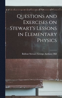 bokomslag Questions and Exercises on Stewart's Lessons in Elementary Physics