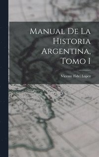 bokomslag Manual de la Historia Argentina, Tomo I