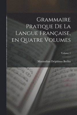 bokomslag Grammaire Pratique de la Langue Franaise, en Quatre Volumes; Volume 1