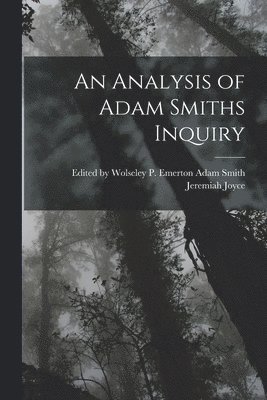 Adam Smith Wolseley Joyce, Edited by Wolseley... Joyce, Adam Smith - Analysis of Adam Smiths Inquiry, Häftad
