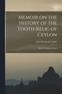 bokomslag Memoir on the History of the Tooth-Relic of Ceylon; With a Preliminary Essay