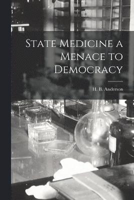 State Medicine a Menace to Democracy 1