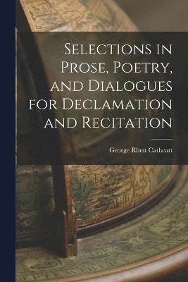 bokomslag Selections in Prose, Poetry, and Dialogues for Declamation and Recitation