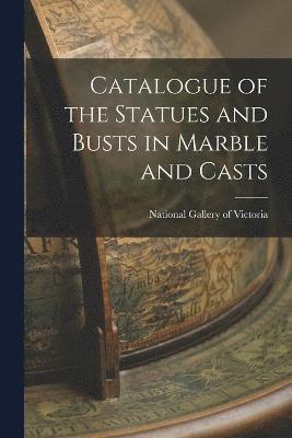 bokomslag Catalogue of the Statues and Busts in Marble and Casts