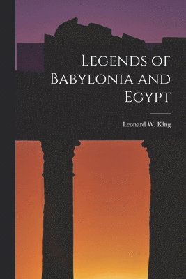 bokomslag Legends of Babylonia and Egypt