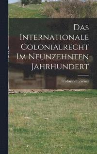bokomslag Das Internationale Colonialrecht im Neunzehnten Jahrhundert