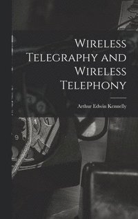 bokomslag Wireless Telegraphy and Wireless Telephony