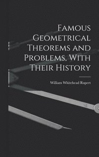 bokomslag Famous Geometrical Theorems and Problems, With Their History