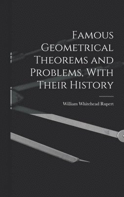 bokomslag Famous Geometrical Theorems and Problems, With Their History