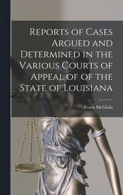 Reports of Cases Argued and Determined in the Various Courts of Appeal of of the State of Louisiana 1