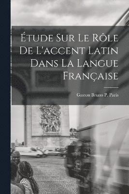 bokomslag tude sur le Rle de L'accent Latin dans la Langue Franaise