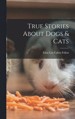 bokomslag True Stories About Dogs & Cats