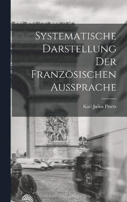 bokomslag Systematische Darstellung der Franzsischen Aussprache