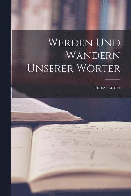 Werden und Wandern Unserer Wrter 1