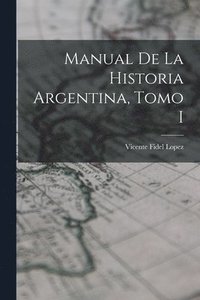 bokomslag Manual de la Historia Argentina, Tomo I