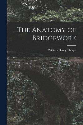 The Anatomy of Bridgework 1