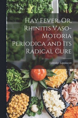 Hay Fever, Or, Rhinitis Vaso-motoria Periodica and Its Radical Cure 1