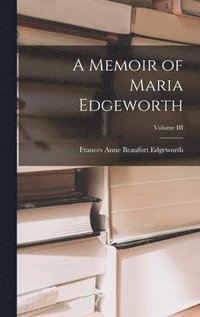 bokomslag A Memoir of Maria Edgeworth; Volume III