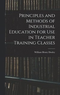 bokomslag Principles and Methods of Industrial Education for Use in Teacher Training Classes