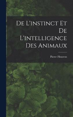 De L'instinct et de L'intelligence des Animaux 1