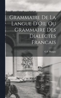 bokomslag Grammaire de la Langue D'Oil ou Grammaire des Dialectes Francais