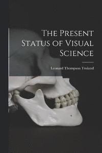bokomslag The Present Status of Visual Science