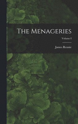 James Rennie - Menageries; Volume I, Inbunden