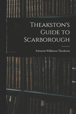 bokomslag Theakston's Guide to Scarborough