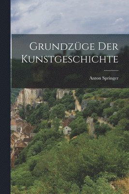 Anton Springer - Grundzüge der Kunstgeschichte, Häftad