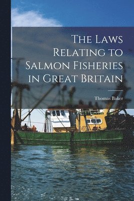 bokomslag The Laws Relating to Salmon Fisheries in Great Britain