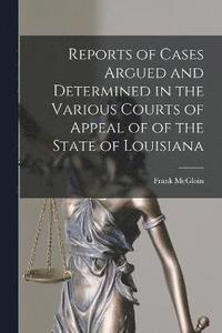 bokomslag Reports of Cases Argued and Determined in the Various Courts of Appeal of of the State of Louisiana