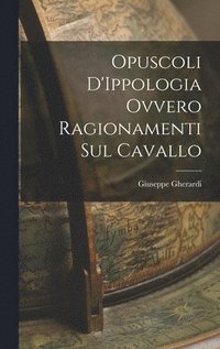 bokomslag Opuscoli D'Ippologia Ovvero Ragionamenti Sul Cavallo