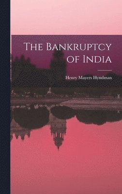Henry Mayers Hyndman - Bankruptcy of India, Inbunden