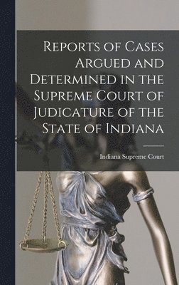 bokomslag Reports of Cases Argued and Determined in the Supreme Court of Judicature of the State of Indiana