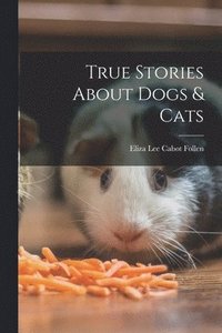 bokomslag True Stories About Dogs & Cats