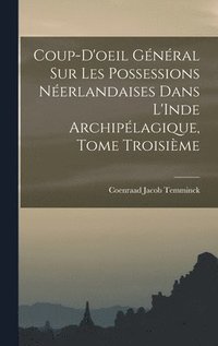 bokomslag Coup-d'oeil Gnral sur les Possessions Nerlandaises dans L'Inde Archiplagique, Tome Troisime