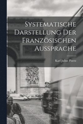 Systematische Darstellung der Franzsischen Aussprache 1